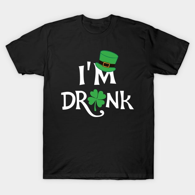 I'm Drunk St. Patricks Day T-Shirt by KsuAnn